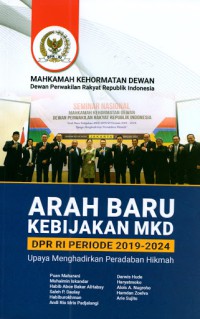 ARAH BARU KEBIJAKAN MKD DPR RI PERIODE 2019-2024; Upaya Menghadirkan Peradaban Hikmah