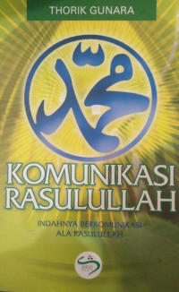 KOMONIKASI RASULULLLAH : Indahnya Berkomonikasi Ala Rasulullah