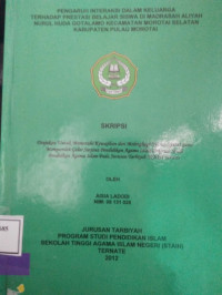 PENGARUH INTERAKSI DALAM KELUARGA TERHADAP PRESTASI BELAJAR SISWA DI MADRASAH ALIYAH NURUL HUDA GOTALAMO KECAMAAN MOROTAI SELATAN KABUPATEN PULAU MOROTAI