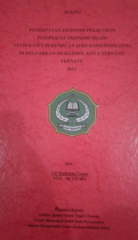 PENDAPATAN EKONOMI PELACURAN PERSPEKTIF EKONOMI ISLAM STUDI KASUS PEREMPUAN SEKS KOMERSIAL (PSK) DI KELUARKAN MUHAJIRIN KOTA TERNATE, TERNATE 2013