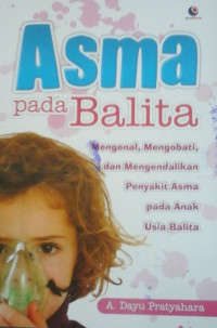 ASMA PADA BALITA (Mengenal, mengobati & mengendalikan penyakit asma pada anak usia balita)