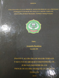 STRATEGI PELAYANAN PRODUK ASURANSI HIJRAH SAFA PROTEKSI TERHADAP NASABAH MUAMALAH CABANG TERNATE (Studi Kasus di Bank Muamalat, Terbuka Cabang Ternate)