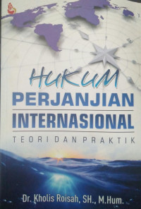 HUKUM PERJANJIAN INTERNASIONAL; Teori dan Praktik