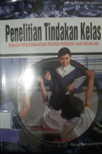 PENILITIAN TINDAKAN KELAS SEBAGAI PENGEMBANGAN PROFESI PENDIDIKAN DAN KEILMUAN