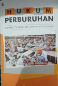 HUKUM PERBURUHAN ( Konsepsi, Sejarah, dan Jaminan Kontitusional )