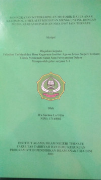 PENINGKATAN KETERAMPILAN MOTORIK HALUS ANAK KELOMPOK B MELALUI KEGIATAN MENGGUNTING DENGAN MEDIA KERTAS DI PAUD AN-NISA DWP IAIN TERNATE