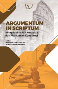 ARGUMENTUM IN SCRIPTUM: Kompilasi Kajian Konstitusi dan Mahkamah Konstitusi