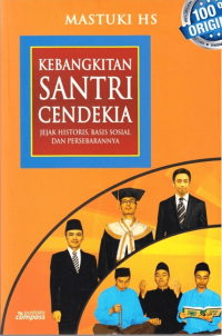 KEBANGKITAN SANTRI CENDEKIA: JEJAK HISTORIS, BASIS SOSIAL DANPERSEBARANNYA