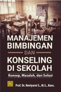 MANAJEMEN BIMBINGAN DAN KONSELING DI SEKOLAH: Konsep, Masalah, dan Solusi