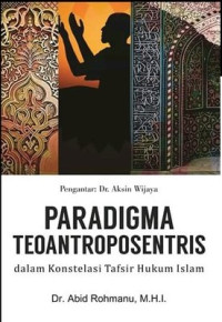 PARADIGMA TEOANTROPOSENTRIS: Dalam Konstelasi Tafsir Hukum Islam