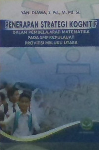 PENERAPAN STRATEGI KOGNITIF DALAM PEMBELAJARAN MATEMATIKA PADA SMP KEPULAUAN PROVINSI MALUKU UTARA