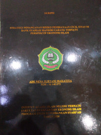 STRATEGI PENANGANAN RESIKO PEMBIAYAAN CICIL EMAS DI BANK SYARIAH MANDIRI CABANG TERNATE PERSPEKTIF EKONOMI ISLAM