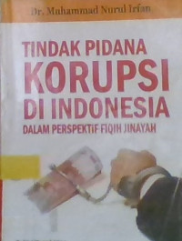 TINDAK PIDANA KORUPSI DI INDONESIA DALAM PERSPEKTIF FIQIH JINAYAH