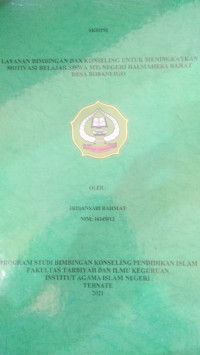 LAYANAN BIMBINGAN DAN KONSELING UNTUK MENINGKATKAN MOTIVASI BELAJAR SISWA MTs NEGERI HALMAHERA BARAT DESA BOBANEIGO