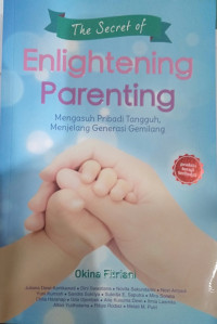 ENLIGHTENING PARENTING; Mengasuh Pribadi Tangguh, Menjelang Generasi Gemilang