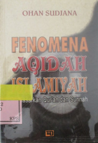 FENOMENA AQIDAH ISLAMIYAH:BERDASARKAN QUR'AN DAN SUNNAH