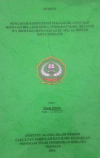 PENGARUH KOMPETENSI PEDAGOGIK GURU DAN MOTIVASI BELAJAR SISWA TERHADAP HASIL BELAJAR IPA (BIOLOGI) SISWA KELAS IX MTS AL-IRSYAD KOTA TERNATE