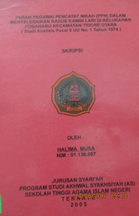 PERAN PEGAWAI PENCATAT NIKAH (PPN) DALAM MENYELESAIKAN KASUS KAWIN LARI DI KELURAHAN FOBAHARU KECAMATAN TIDORE UTARA (STUDI ANALISIS PASAL 6 UU NO. 1 TAHUN 1974