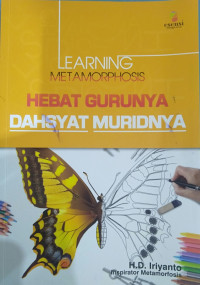 LEARNING METAMORPHOSIS HEBAT GURUNYA DAHSYAT MURIDNYA