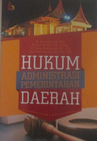 HUKUM ADMINISTRASI PEMERINTAHAN DAERAH (Sejarah, Asas, Kewenangan, dan Pengawasan  Penyelenggaraan Pemerintahan Daerah)