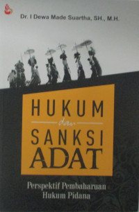 HUKUM DAN SANKSI ADAT PERSPEKTIF PEMBAHARUAN HUKUM PIDANA