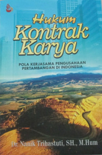 HUKUM KONTRAK KARYA : POLA KERJASAMA PENGUSAHAAN PERTAMBANGAN DI INDONESIA