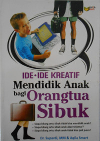 IDE-IDE KREATIF MENDIDIK ANAK BAGI ORANGTUA SIBUK