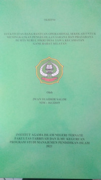 EFEKTIVITAS DANA BANTUAN OPERASIONAL SEKOLAH UNTUK MENINGKATKAN PENGELOLAAN SARANA DAN PRASARANA DI MTS NURUL FIKRI DESA TAWA KECAMATAN GANE BARAT SELATAN