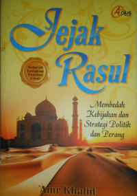 RISALAH ALA AL-KHATHY AL-HABIB:JEJAK RASUL: MEMBEDAH KEBIJAKAN DAN STRATEGI POLITIK DAN PERANG