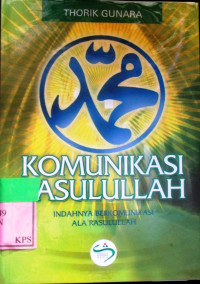 KOMUNIKASI RASULILLH : INDAHNYA BERKOMUNIKASI ALA RASULLULAH