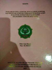 PENGARUH ETIKA AUDITOR, PENGALAMAN AUDITOR, DAN MOTIVASI AUDITOR TERHADAP KUALITAS AUDIT DI KANTOR INSPEKTORAT KABUPATEN HALMAHERA TENGAH (HALTENG)