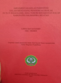 IMPLEMENTASI KELAS PARENTING DALAM MENUNJANG PENDIDIKAN AKHLAK DI TK IT INSAN KAMIL DESA TOMOROI KECAMATAN BACAN KABUPATEN HALMAHERA SELATAN