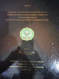 TANGGUNG JAWAB SUAMI DALAM RUMAH TANGGA PERSPEKTIF UNDANG-UNDANG NOMOR 16 TAHUN 2019 TENTANG PERKAWINAN (STUDI KASUS PADA KELUARGA JAMAAH TABLIGH DI DESA HALMAHERA KEC. JAILOLO)