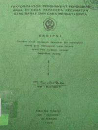 FAKTOR-FAKTOR PENGHAMBAT PENDIDIKAN ANAK DI DESA PAPACEDA KECAMATAN GANE BARAT DAN CARA MENGATASINYA