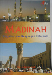 MADINAH: KEAJAIBAN DAN KEAGUNGAN KOTA NABI