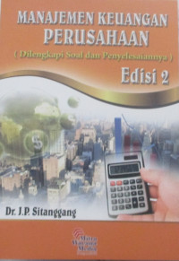 MANAJEMEN KEUANGAN PERUSAHAAN : (DILENGKAPI SOAL DAN PENYELESAIANNYA)
Edisi 2