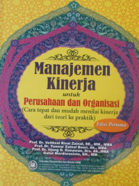 MANAJEMEN KINERJA UNTUK PERUSAHAAN DAN ORGANISASI (Cara tepat dan mudah menilai kinerja dari teori dan praktik)