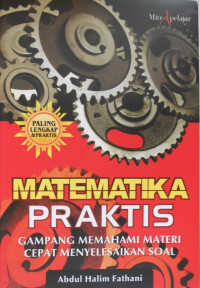 MATEMATIKA PRAKTIS: GAMPANG MEMAHAMI MATERI CEPAT MEYELESAIKAN SOAL