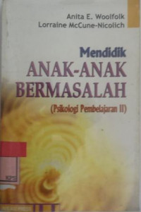 MENDIDIK ANAK-ANAK BERMASALAH (PSIKOLOGI PEMBELAJARAN II)