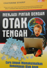 MENJADI PINTAR DENGAN OTAK TENGAH:CARA AMPUH MEMAKSIMALKAN KEMAMPUAN OTAK ANAK