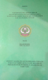 PARTISIPASI GURU AKIDAH AKHLAK DALAM MENANGGULANGI KENAKALAN SISWA DI MTs MASURE KEC. PATANI TIMUR KAB. HALMAHERA TENGAH