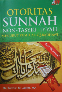 OTORITAS SUNNAH NON-TASYRI'IYYAH MENURUT YUSUF AL-QARADHAWI