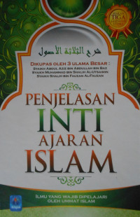 PENJELASAN INTI AJARAN ISLAM: KAIDAH POKOK YANG WAJIB DIKETAHUI OLEH UMAT ISLAM