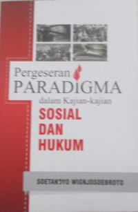 PERGESERAN PARADIGMA DALAM KAJIAN-KAJIAN SOSIAL DAN HUKUM