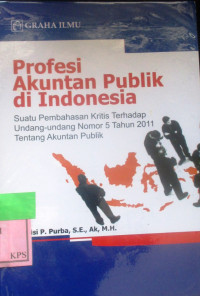 PROFESI AKUNTANSI PUBLIK DI INDONESIA : ( Suatu Pembahasan Kritis Terhadap Udang-Udang Nomor 5 Tahun 2011 Tentang Akuntansi Publik)