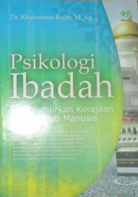 PSIKOLOGI IBADAH MEMAKMURKANNKERAJAAN ILAHI DI HATI MANUSIA