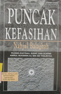 PUNCAK KEFASIHAN NAHJUL BALAGHAH PILIHAN KHOTBAH,SURAT DAN UCAPAN AMUIRUL MUKMININ 'ALI BIN ABI THALIB R.A.