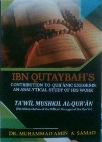 IBN QUTAYBAH'S CONTRIBUTION TO QUR'ANIC EXEGESIS AN ANALYTICAL STUDY OF HIS WORK TA'WIL MUSHKIL AL-QUR'AN