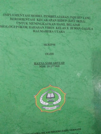 IMPLEMENTASI MODEL PEMBELAJARAN INQUIRY YANG BERORIENTASI KECAKAPAN HIDUP (LIFE SKILL) UNTUK MENINGKATKAN HASIL BELAJAR BIOLOGI POKOK BAHASAN VIRUS KELAS X DI MAN GALELA HALMA UTARA