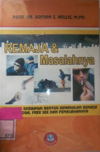 REMAJA & MASALAHNYA Mengupas Berbagai Bentuk Kenakalan Remaja Narkoba, Free Sex dan Pemecahannya